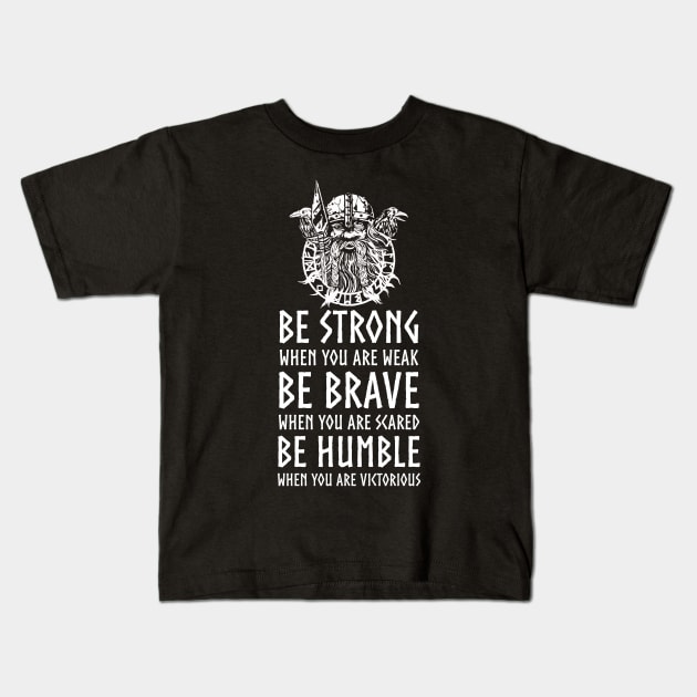 Nordic Mythology Viking Proverb - Be Strong, Be Brave, Be Humble Kids T-Shirt by Styr Designs